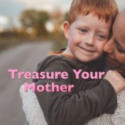 Treasure Your Mother