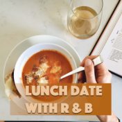 Lunch Date With R & B