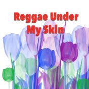 Reggae Under My Skin