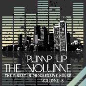 Pump Up The, Vol. - The Finest In Progressive House, Vol. 8
