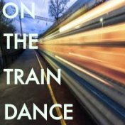 On The Train Dance