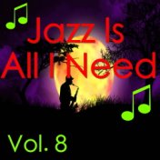 Jazz Is All I Need, Vol. 8