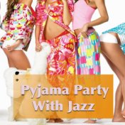 Pyjama Party With Jazz
