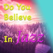 Do You Believe In Jazz