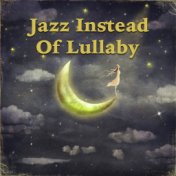 Jazz Instead Of Lullaby