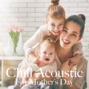 Chill Acoustic For Mother's Day