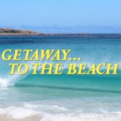 Getaway... To The Beach