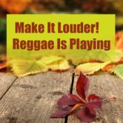 Make it Louder! Reggae Is Playing