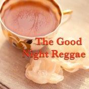 The Good Night Reggae