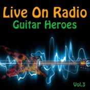 Live On Radio - Guitar Heroes, Vol. 3