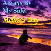 Always By My Side: Mother's Day