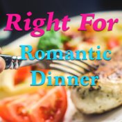 Right For Romantic Dinner