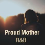 Proud Mother: R&B