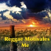 Reggae Motivates Me