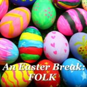 An Easter Break: Folk
