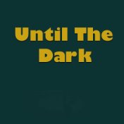 Until The Dark