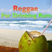 Reggae For Drinking Rum