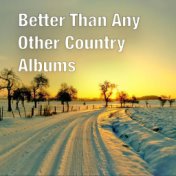 Better Than Any Other Country Albums