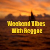 Weekend Vibes With Reggae