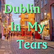 Dublin In My Tears