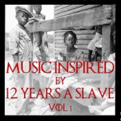 Music Inspired By "12 Years A Slave", Vol. 1
