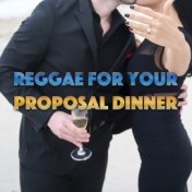 Reggae For Your Proposal Dinner