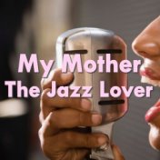 My Mother The Jazz Lover