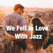 We Fell In Love With Jazz