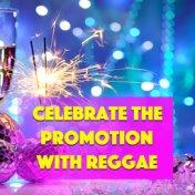 Celebrate The Promotion With Reggae