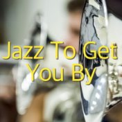 Jazz To Get You By