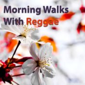 Morning Walks With Reggae