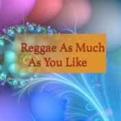 Reggae As Much As You Like