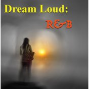 Dream Loud: R&B