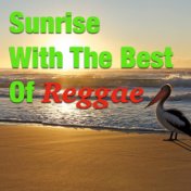 Sunrise With The Best Of Reggae