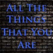 All The Things You Are