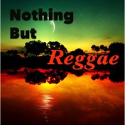 Nothing But Reggae