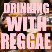 Drinking With Reggae