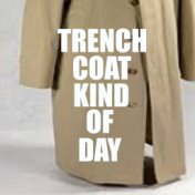 Trench Coat Kind Of Day