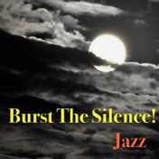 Burst The Silence! Jazz