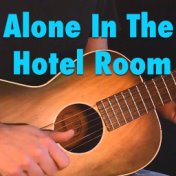 Alone In The Hotel Room