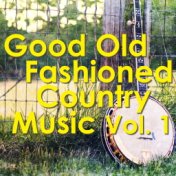 Good Old Fashioned Country Music, vol. 1