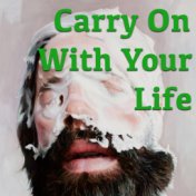 Carry On With Your Life
