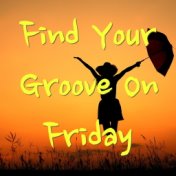 Find Your Groove On Friday