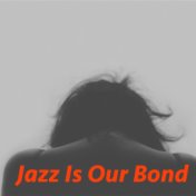 Jazz Is Our Bond