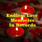 Endless Love Memories In Records
