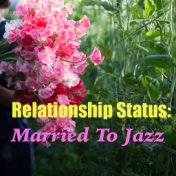 Relationship Status: Married To Jazz