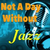 Not A Day Without Jazz
