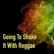 Going To Shake It With Reggae