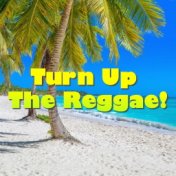 Turn Up The Reggae!