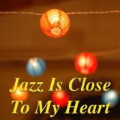 Jazz Is Close To My Heart